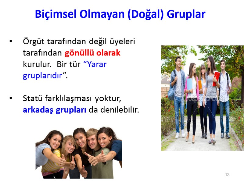 Biçimsel Olmayan (Doğal) Gruplar Örgüt tarafından değil üyeleri tarafından gönüllü olarak kurulur.  Bir